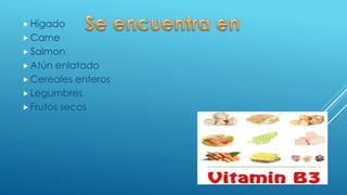  Hígado
 Carne
 Salmon
 Atún enlatado
 Cereales enteros
 Legumbres
 Frutos secos
 