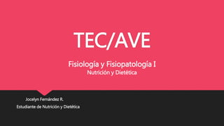 TEC/AVE
Jocelyn Fernández R.
Estudiante de Nutrición y Dietética
Fisiología y Fisiopatología I
Nutrición y Dietética
 