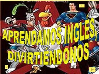 APRENDAMOS INGLÉS, DIVIRTIÉNDONOS 