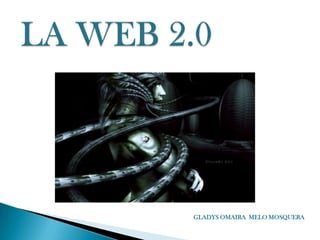 LA WEB 2.0  GLADYS OMAIRA  MELO MOSQUERA 