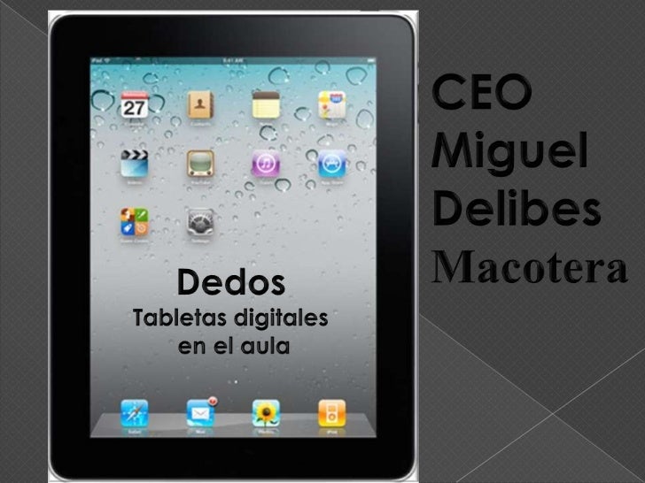 CEO Miguel Delibes<br />Macotera<br />Dedos  <br />Tabletas digitales<br /> en el aula<br />