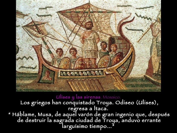 Los griegos han conquistado Troya. Odiseo (Ulises),  regresa a Ítaca.  “  Háblame, Musa, de aquel varón de gran ingenio qu...