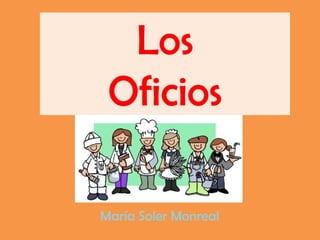 Los
 Oficios

María Soler Monreal
 
