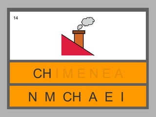 N M CH A E I
CH I M E N E A
14
 