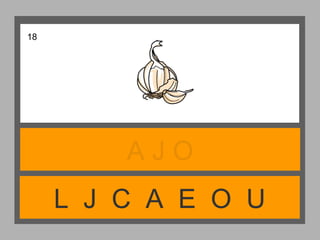 L J C A E O U
A J O
18
 