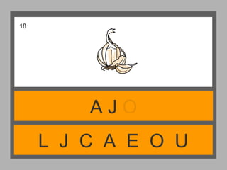 L J C A E O U
A J O
18
 