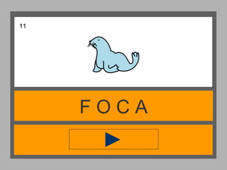 F O C A
11
 