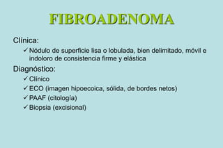 Eco Mamaria
Mamografía
FIBROADENOMA
 