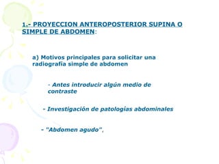 1 .- PROYECCION ANTEROPOSTERIOR SUPINA O SIMPLE DE ABDOMEN : a) Motivos principales para solicitar una radiografía simple ...