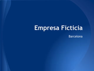 Empresa Ficticia
           Barcelona
 