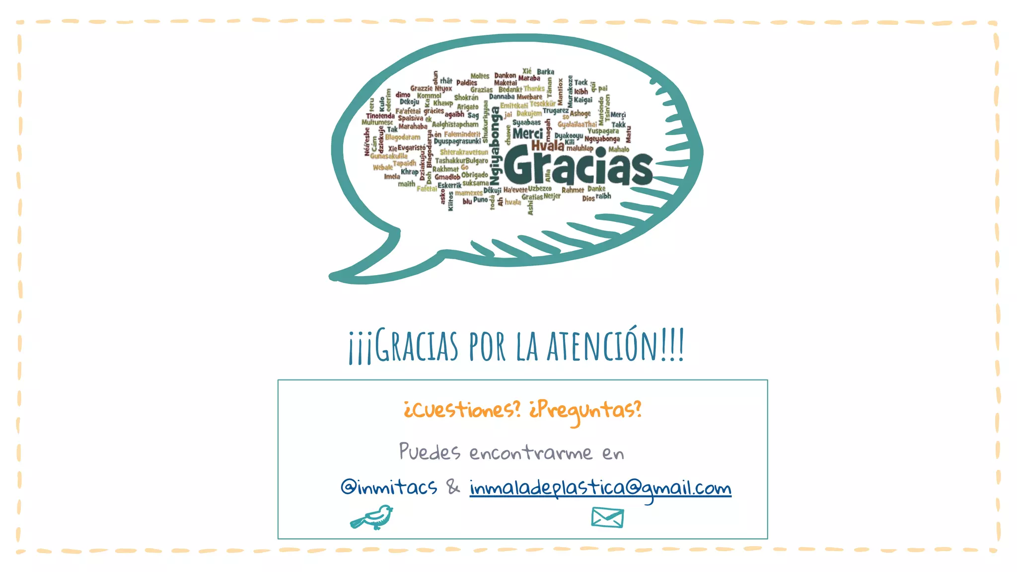 ¡¡¡Gracias por la atención!!!
¿Cuestiones? ¿Preguntas?
Puedes encontrarme en
@inmitacs & inmaladeplastica@gmail.com