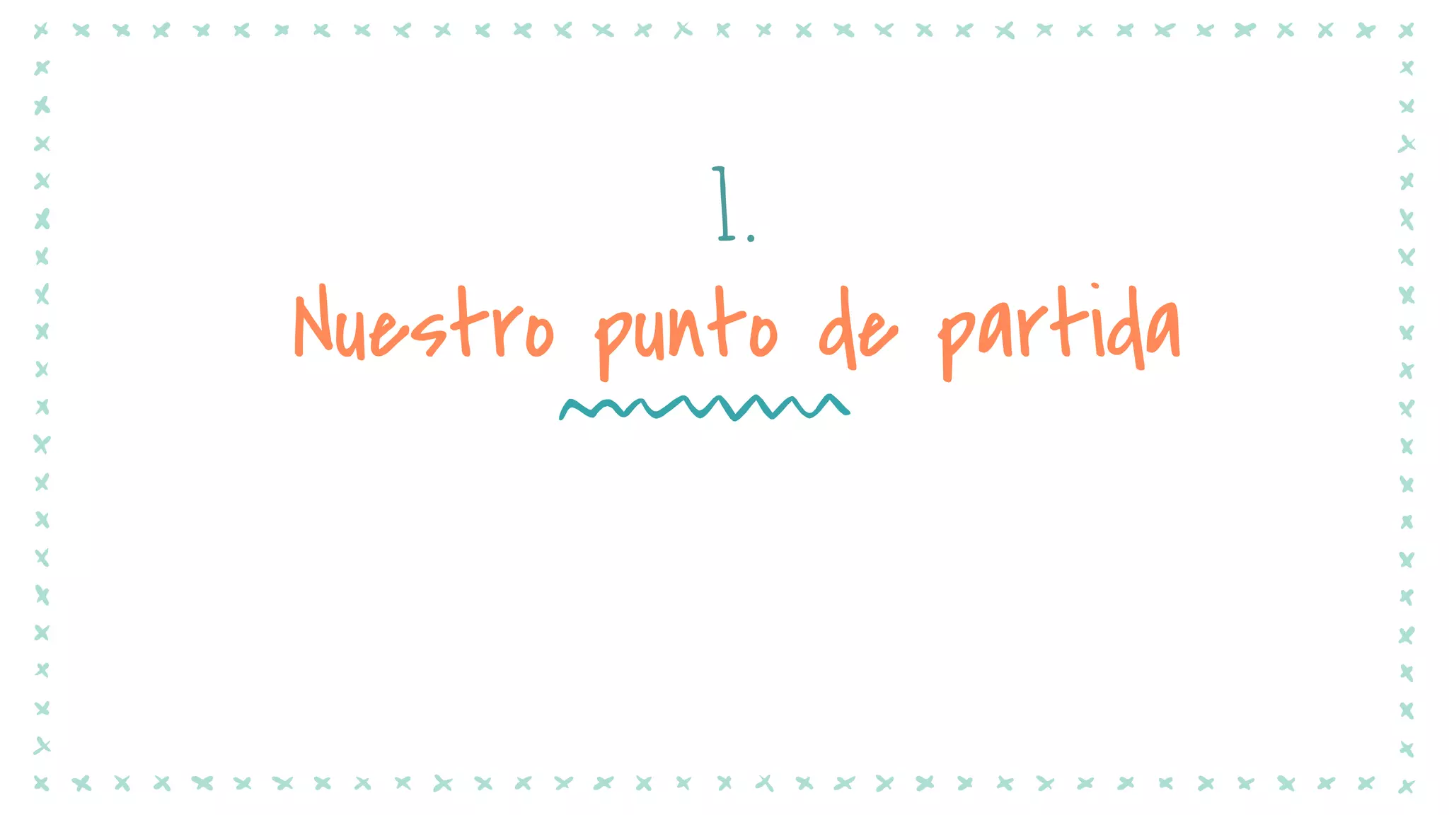 1.
Nuestro punto de partida