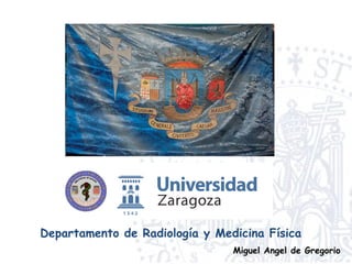 Departamento de Radiología y Medicina Física Miguel Angel de Gregorio 