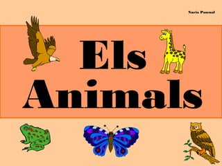 Els
Animals
Nuria Pascual
 