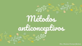 Métodos
anticonceptivos
Dra. Mariana Ocampo Jiménez
 