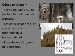 Gótico en Aragón: - Siglos XIII, XIV y XV: no reciben tanta influencia francesa. - Los edificios por eso, no son tan altos...