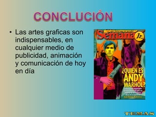 Las artes graficas son indispensables, en cualquier medio de publicidad, animación y comunicación de hoy en día 