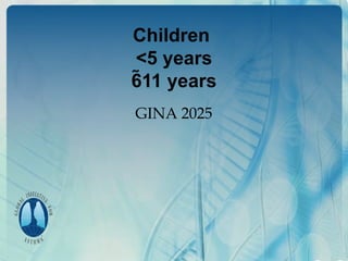 GINA 2025
Children
<5 years
611 years
 