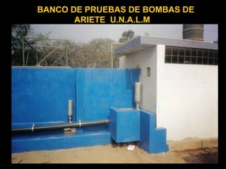 BANCO DE PRUEBAS DE BOMBAS DE
ARIETE U.N.A.L.M
 