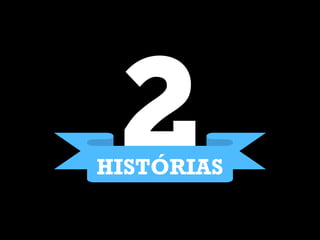 2HISTÓRIAS
 
