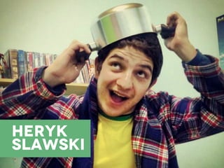 Heryk
Slawski
 