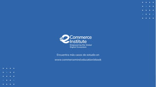 www.commercemind.education/ebook
Encuentra más casos de estudio en
www.commercemind.education/ebook
 
