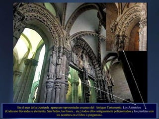 En el arco de la izquierda  aparecen representadas escenas del  Antiguo Testamento.  Los Apóstoles   (Cada uno llevando su elemento; San Pedro, las llaves... etc,) todos ellos antiguamnete policromados y  los profetas  con los nombres en el libro ó pergamino. . 