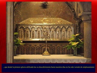 .. que desde la primera iglesia edificada tras su descubrimiento hasta nuestros días no ha sido variado de emplazamiento ... 