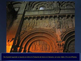En el portal izquierdo se muestra en relieve la Tentación de Jesús en el desierto, así como Adán y Eva en el Paraíso.  