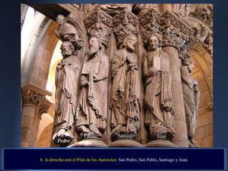 Pedro A  la derecha está el Pilar de los Apóstoles:  San Pedro, San Pablo, Santiago y Juan. Pablo Santiago Juan . 