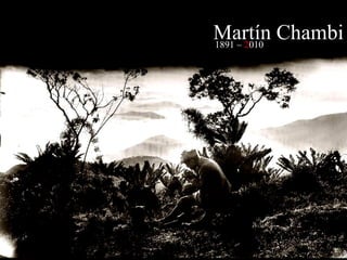 MART Í N CHAMBI 1891 –  2 010 Martín Chambi 