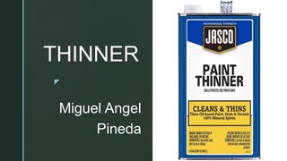 z
THINNER
Miguel Angel
Pineda
 