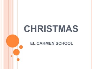 CHRISTMAS
EL CARMEN SCHOOL
 