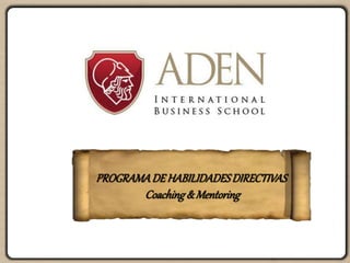PROGRAMADE HABILIDADESDIRECTIVAS
Coaching&Mentoring
 