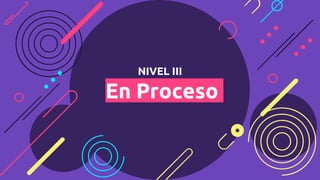 NIVEL III
En Proceso