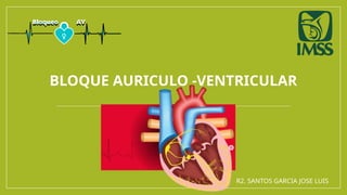 BLOQUEO AURICULO VENTRICULAR EN PACIENTE CRITICO. | PPTX