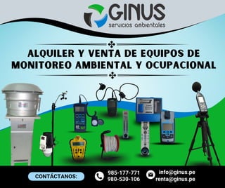 CONTÁCTANOS: 980-530-106
info@ginus.pe
renta@ginus.pe
985-177-771
ALQUILER Y VENTA DE EQUIPOS DE
MONITOREO AMBIENTAL y ocupacional
 