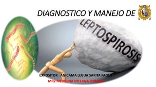 DIAGNOSTICO Y MANEJO DE
EXPOSITOR : ANICAMA LEGUA SARITA PAOLA
MR2 MEDICINA INTERNA UNMSM
 
