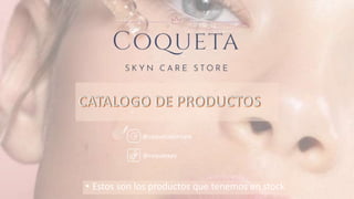 • Estos son los productos que tenemos en stock
• @coquetaskincare
• @coquetapy
 