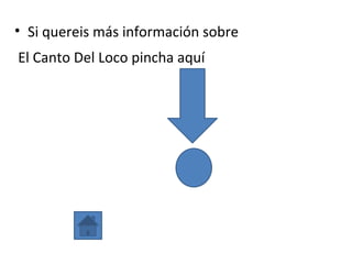 • Si quereis más información sobre
El Canto Del Loco pincha aquí
 
