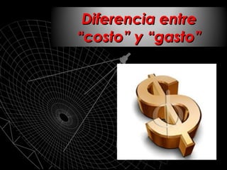 Diferencia entre “costo” y “gasto” 