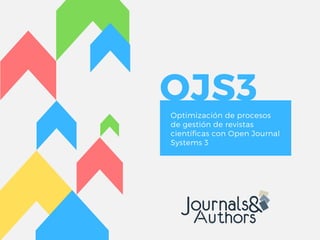 OJS3Optimización de procesos
de gestión de revistas
científicas con Open Journal
Systems 3
 
