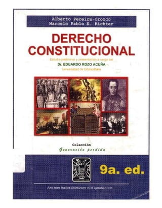 Colección
ge~,.~,¿14
~e.d¿d.
E 'Iud" P1' WIUI -H y ~rF nto ., • d1J.1 C.¡
Dr. EDUARDO ROZO ACUÑA
II ,1 «J t U,I¡ "'tttI#
DERECHO
CONSTITUCIONAL
Alberto Pareira-Orozco
Marcelo Pablo E. Richter
 