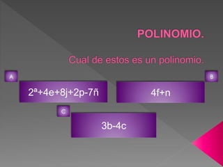 2ª+4e+8j+2p-7ñ 4f+n 
3b-4c 
A 
C 
B 
 
