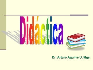 Dr. Arturo Aguirre U. Mgs.
 