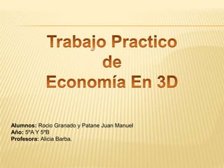 Alumnos: Rocio Granado y Patane Juan Manuel
Año: 5ºA Y 5ºB
Profesora: Alicia Barba.

 