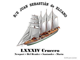 LXXXIV Crucero

Newport – Del Hender – Santander - Marín
CLICK para avanzar

 