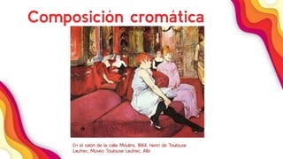 33
Composición cromática
En el salón de la calle Moulins, 1884, Henri de Toulouse
Lautrec, Museo Toulouse Lautrec, Albi
 