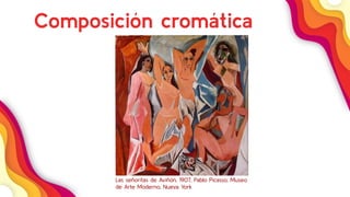 35
Composición cromática
Las señoritas de Aviñón, 1907, Pablo Picasso, Museo
de Arte Moderno, Nueva York
 