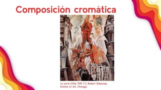 36
Composición cromática
La torre Eiffel, 1919 (?), Robert Delaunay,
Institut of Art, Chicago
 